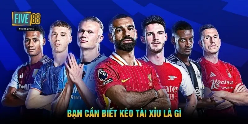 Bạn cần biết kèo tài xỉu là gì