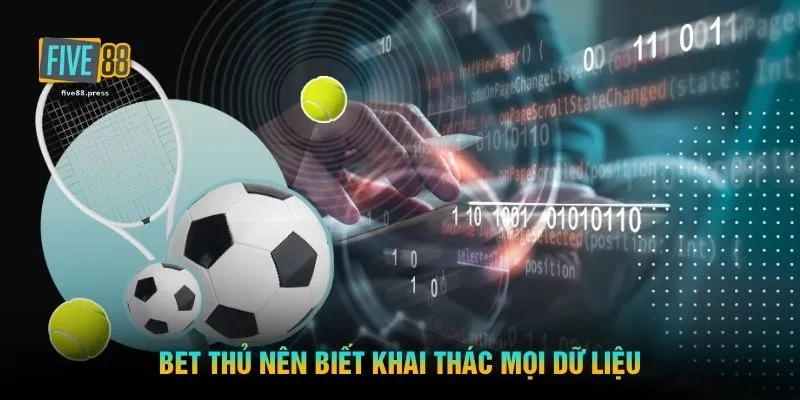Bet thủ nên biết khai thác mọi dữ liệu