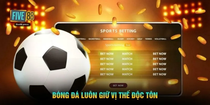 Bóng đá luôn giữ vị thế độc tôn
