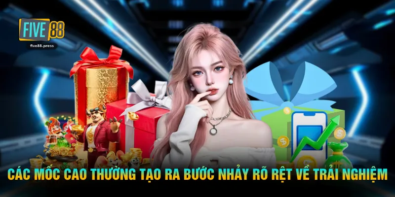 Các mốc cao thường tạo ra bước nhảy rõ rệt về trải nghiệm