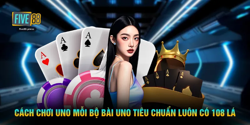 Cách chơi UNO mỗi bộ bài UNO tiêu chuẩn luôn có 108 lá