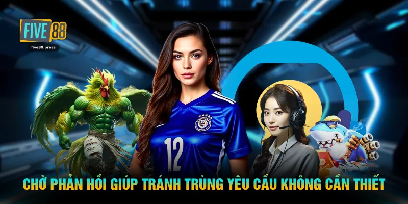 Chờ phản hồi giúp tránh trùng yêu cầu không cần thiết