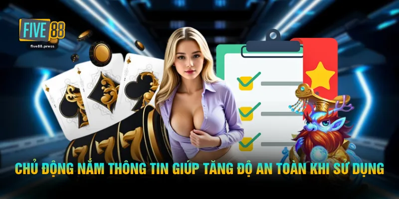 Chủ động nắm thông tin giúp tăng độ an toàn khi sử dụng