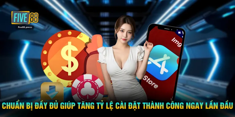 Chuẩn bị đầy đủ giúp tăng tỷ lệ cài đặt thành công ngay lần đầu