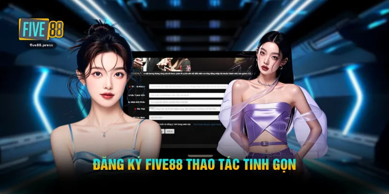 Đăng ký FIVE88 thao tác tinh gọn