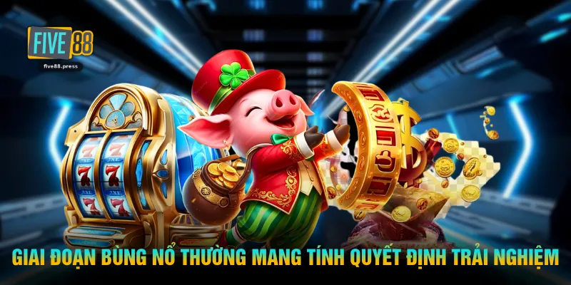 Giai đoạn bùng nổ thường mang tính quyết định trải nghiệm 