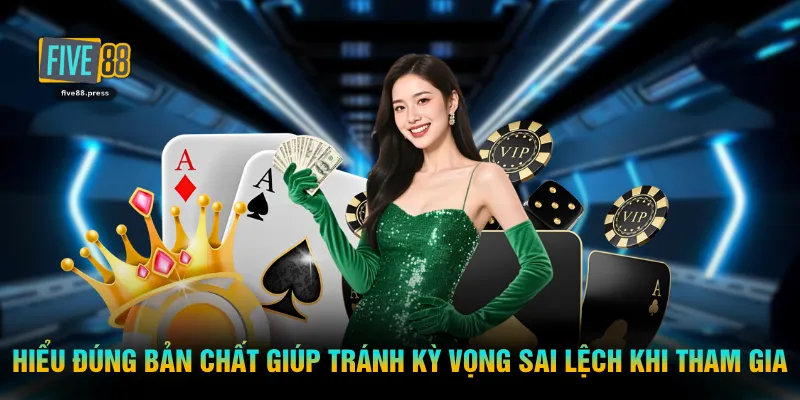 Hiểu đúng bản chất giúp tránh kỳ vọng sai lệch khi tham gia