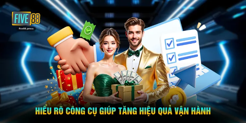 Hiểu rõ công cụ giúp tăng hiệu quả vận hành