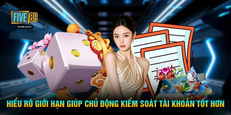 Hiểu rõ giới hạn giúp chủ động kiểm soát tài khoản tốt hơnHiểu rõ giới hạn giúp chủ động kiểm soát tài khoản tốt hơn