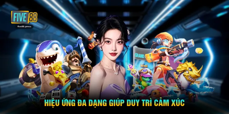 Hiệu ứng đa dạng giúp duy trì cảm xúc