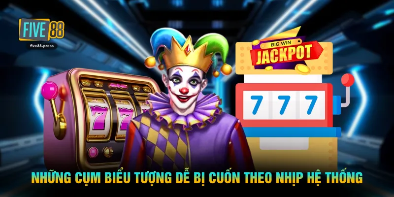 Những cụm biểu tượng dễ bị cuốn theo nhịp hệ thống