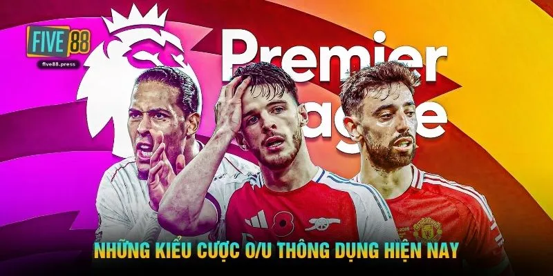 Những kiểu cược O/U thông dụng hiện nay