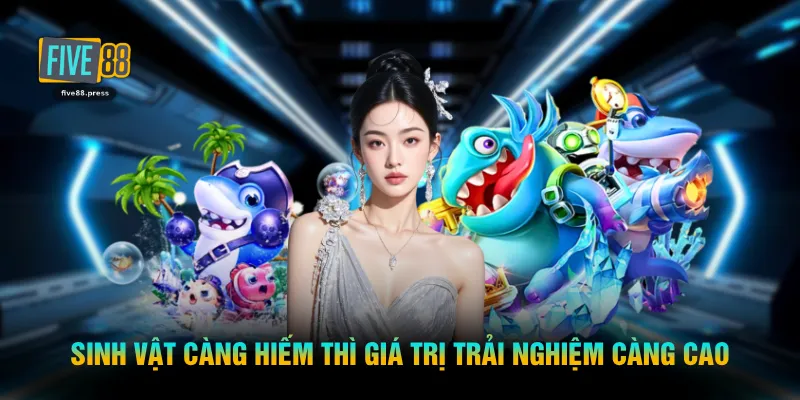 Sinh vật càng hiếm thì giá trị trải nghiệm càng cao