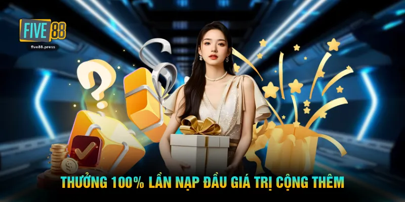 Thưởng 100% lần nạp đầu giá trị cộng thêm