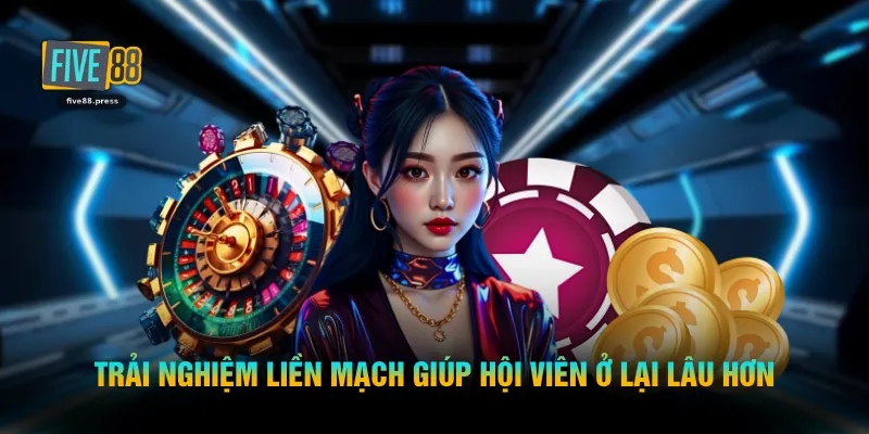Trải nghiệm liền mạch giúp hội viên ở lại lâu hơn