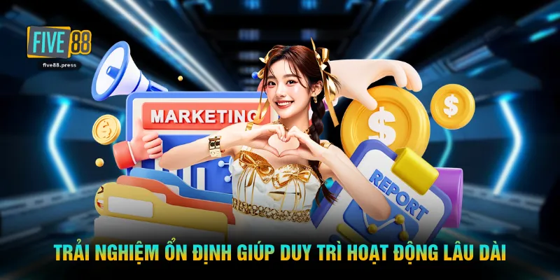 Trải nghiệm ổn định giúp duy trì hoạt động lâu dài