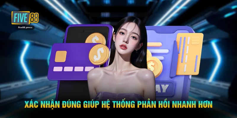Xác nhận đúng giúp hệ thống phản hồi nhanh hơn